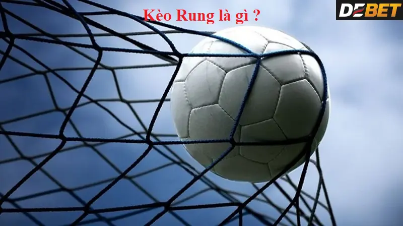 Thuật ngữ Kèo rung Debet được hiểu là gì?