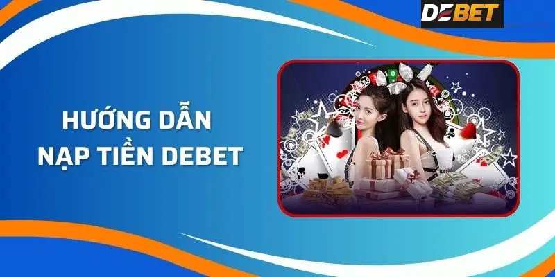 Những điều cơ bản trước khi nạp tiền Debet 